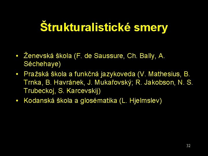 Štrukturalistické smery • Ženevská škola (F. de Saussure, Ch. Bally, A. Séchehaye) • Pražská