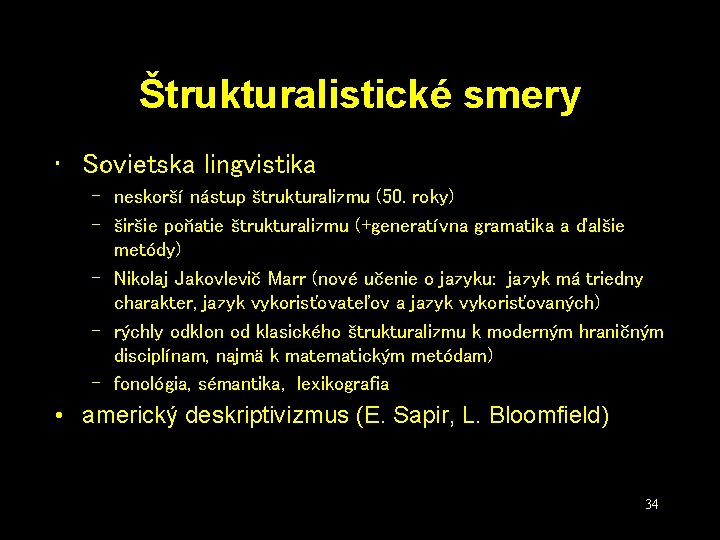 Štrukturalistické smery • Sovietska lingvistika – neskorší nástup štrukturalizmu (50. roky) – širšie poňatie