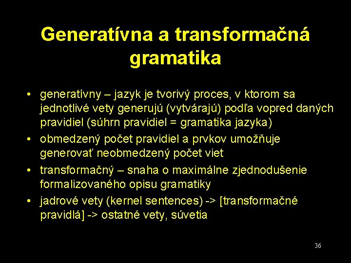 Generatívna a transformačná gramatika • generatívny – jazyk je tvorivý proces, v ktorom sa