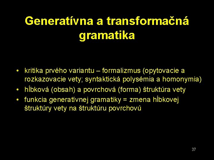 Generatívna a transformačná gramatika • kritika prvého variantu – formalizmus (opytovacie a rozkazovacie vety;