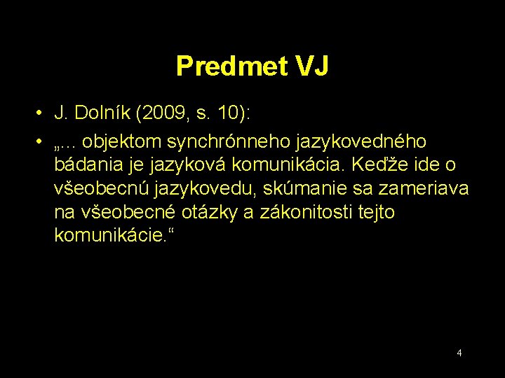Predmet VJ • J. Dolník (2009, s. 10): • „. . . objektom synchrónneho