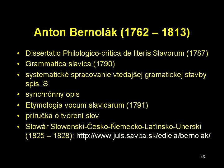 Anton Bernolák (1762 – 1813) • Dissertatio Philologico-critica de literis Slavorum (1787) • Grammatica