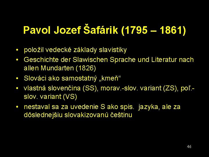 Pavol Jozef Šafárik (1795 – 1861) • položil vedecké základy slavistiky • Geschichte der