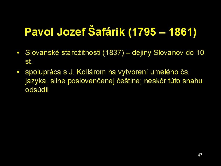 Pavol Jozef Šafárik (1795 – 1861) • Slovanské starožitnosti (1837) – dejiny Slovanov do