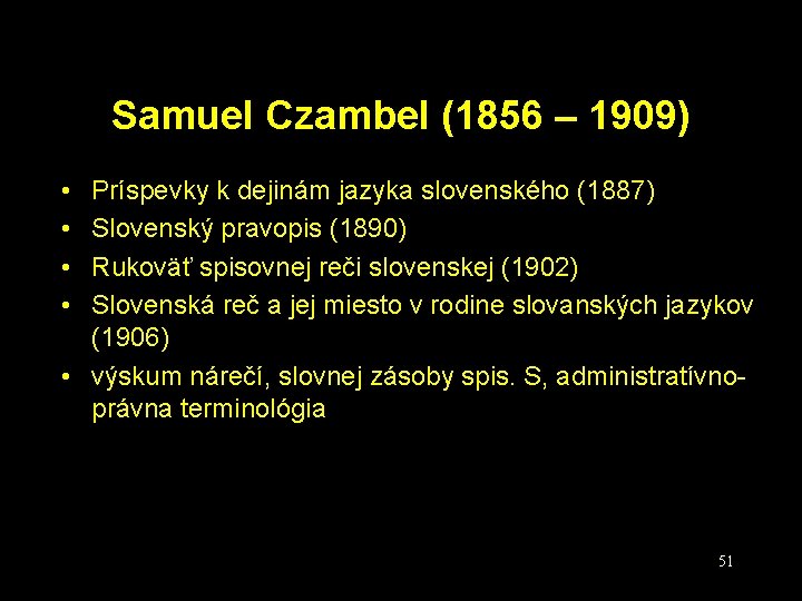 Samuel Czambel (1856 – 1909) • • Príspevky k dejinám jazyka slovenského (1887) Slovenský