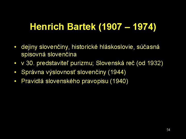 Henrich Bartek (1907 – 1974) • dejiny slovenčiny, historické hláskoslovie, súčasná spisovná slovenčina •
