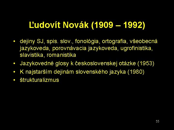 Ľudovít Novák (1909 – 1992) • dejiny SJ, spis. slov. , fonológia, ortografia, všeobecná