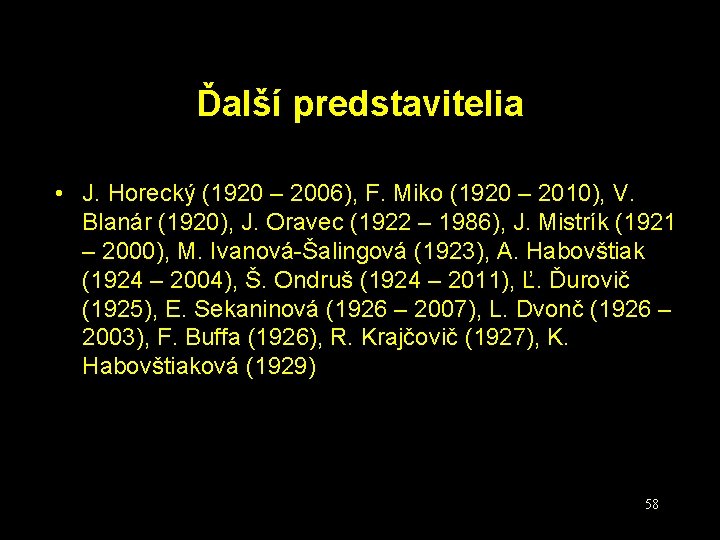 Ďalší predstavitelia • J. Horecký (1920 – 2006), F. Miko (1920 – 2010), V.