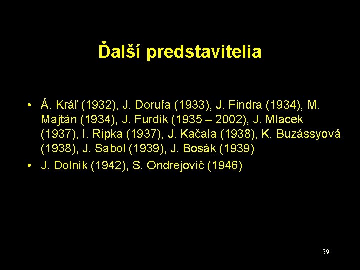 Ďalší predstavitelia • Á. Kráľ (1932), J. Doruľa (1933), J. Findra (1934), M. Majtán