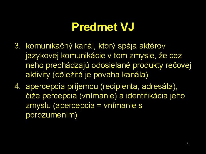 Predmet VJ 3. komunikačný kanál, ktorý spája aktérov jazykovej komunikácie v tom zmysle, že