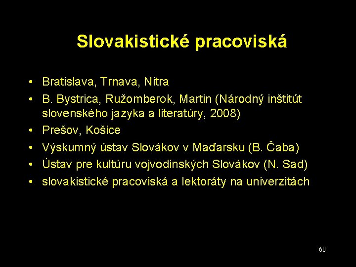 Slovakistické pracoviská • Bratislava, Trnava, Nitra • B. Bystrica, Ružomberok, Martin (Národný inštitút slovenského