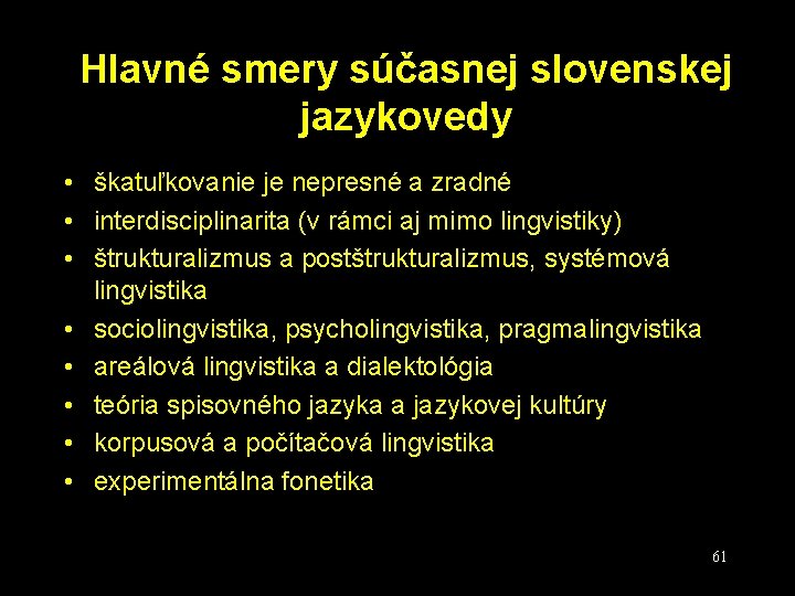 Hlavné smery súčasnej slovenskej jazykovedy • škatuľkovanie je nepresné a zradné • interdisciplinarita (v