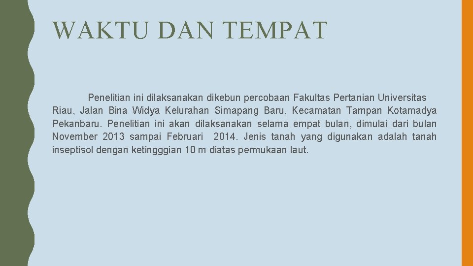 WAKTU DAN TEMPAT Penelitian ini dilaksanakan dikebun percobaan Fakultas Pertanian Universitas Riau, Jalan Bina
