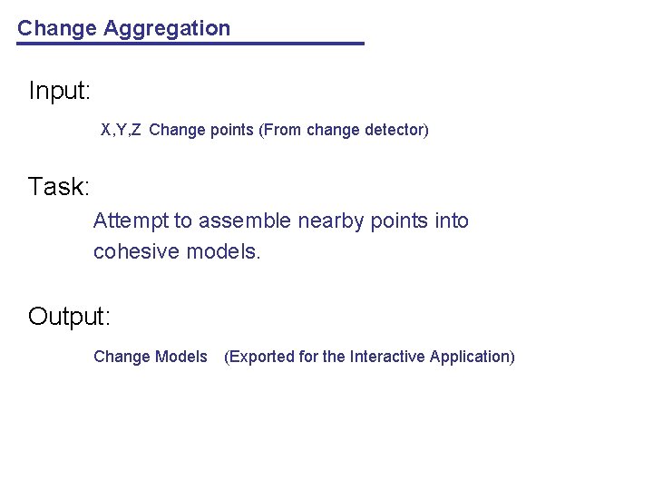 Change Aggregation Input: X, Y, Z Change points (From change detector) Task: Attempt to