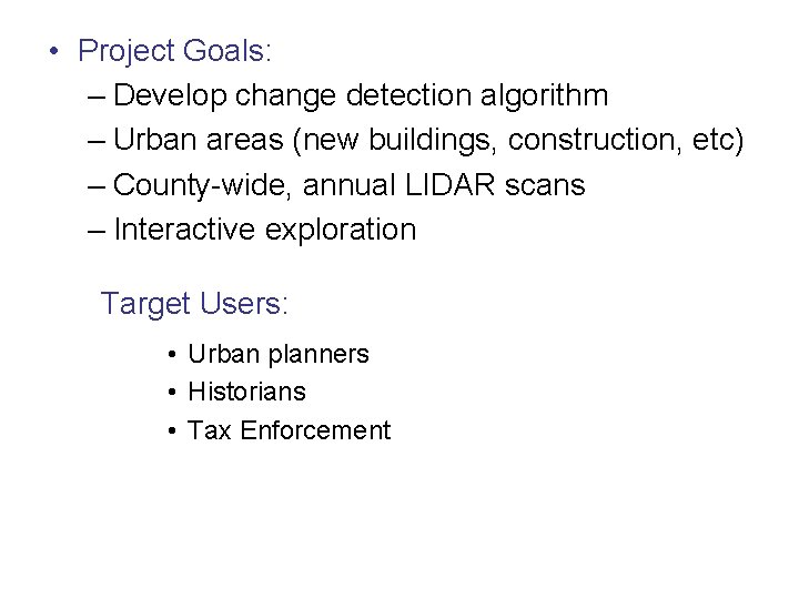  • Project Goals: – Develop change detection algorithm – Urban areas (new buildings,