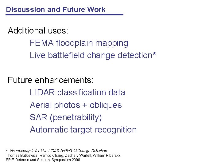 Discussion and Future Work Additional uses: FEMA floodplain mapping Live battlefield change detection* Future