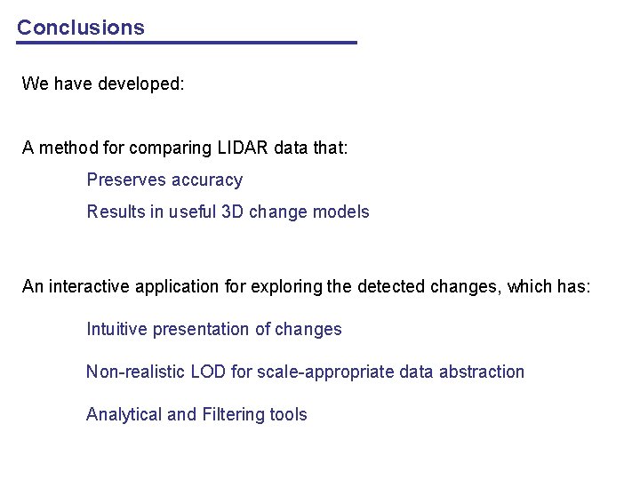 Conclusions We have developed: A method for comparing LIDAR data that: Preserves accuracy Results