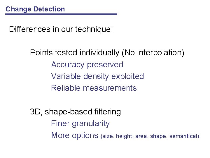 Change Detection Differences in our technique: Points tested individually (No interpolation) Accuracy preserved Variable