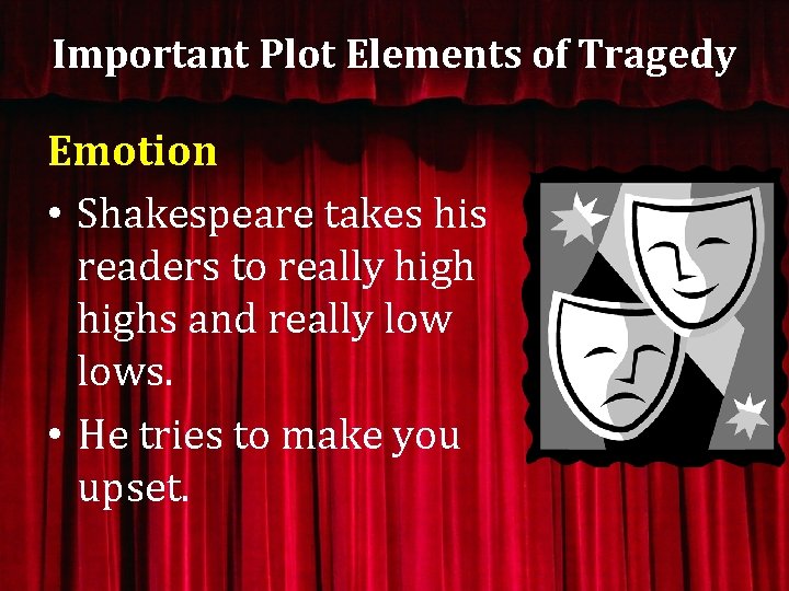 Important Plot Elements of Tragedy Emotion • Shakespeare takes his readers to really highs