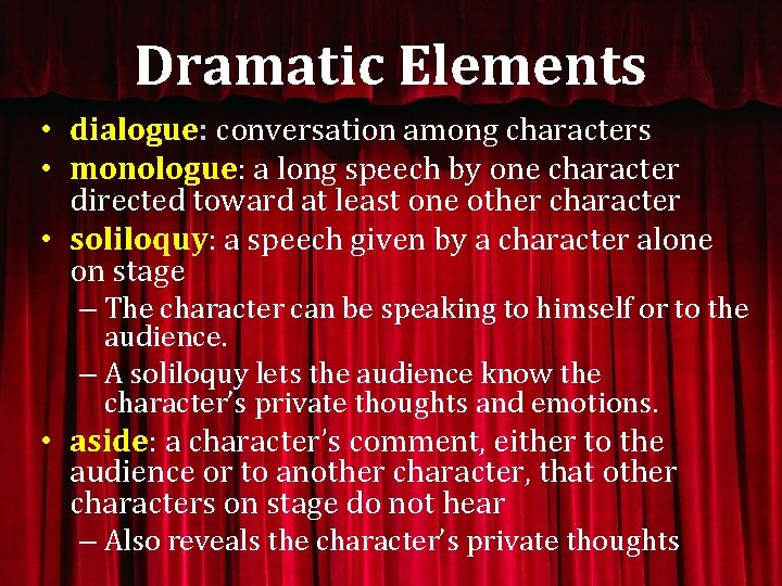 Dramatic Elements • dialogue: conversation among characters • monologue: a long speech by one