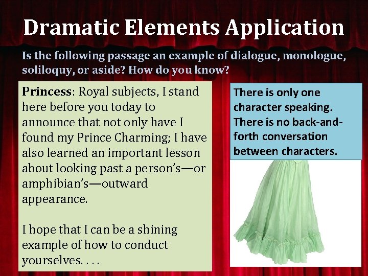 Dramatic Elements Application Is the following passage an example of dialogue, monologue, soliloquy, or