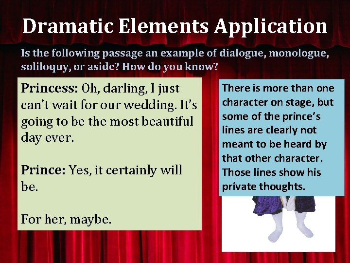 Dramatic Elements Application Is the following passage an example of dialogue, monologue, soliloquy, or
