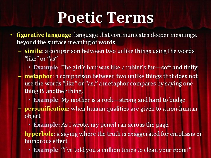 Poetic Terms • figurative language: language that communicates deeper meanings, beyond the surface meaning