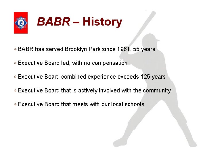 BABR – History BABR has served Brooklyn Park since 1961, 55 years Executive Board