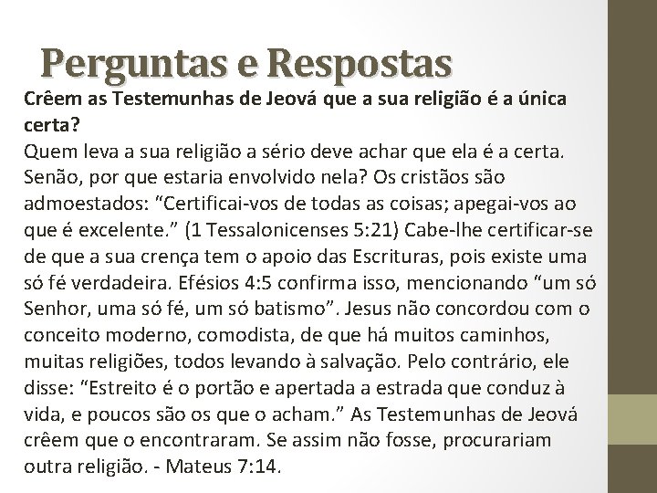 Perguntas e Respostas Crêem as Testemunhas de Jeová que a sua religião é a