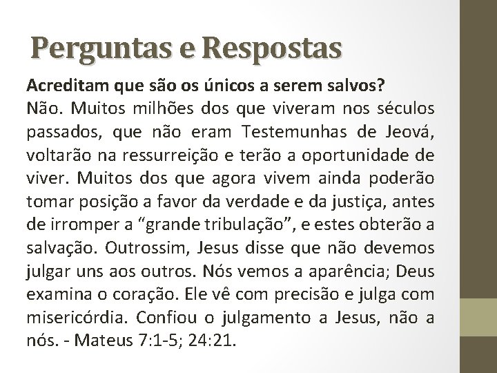 Perguntas e Respostas Acreditam que são os únicos a serem salvos? Não. Muitos milhões