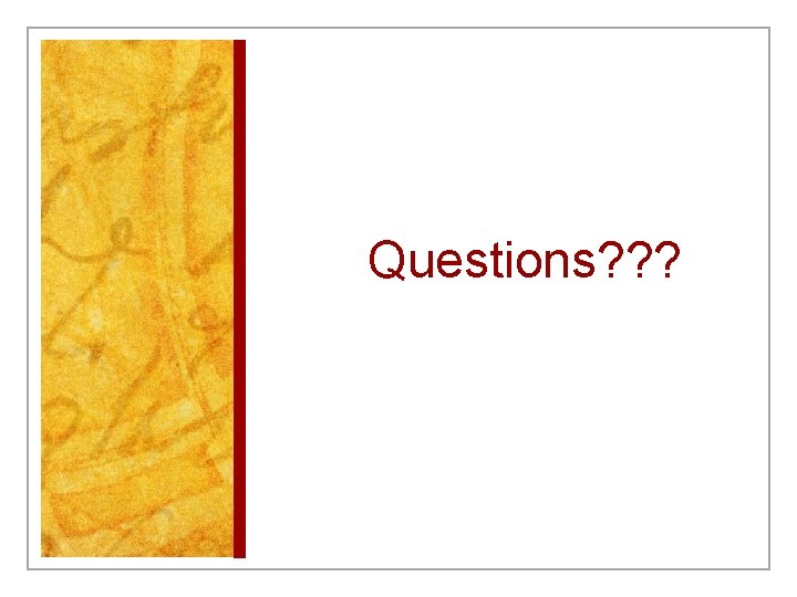 Questions? ? ? 
