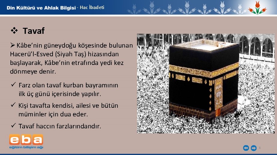 - Hac İbadeti v Tavaf Ø Kâbe’nin güneydoğu köşesinde bulunan Hacerü’l-Esved (Siyah Taş) hizasından