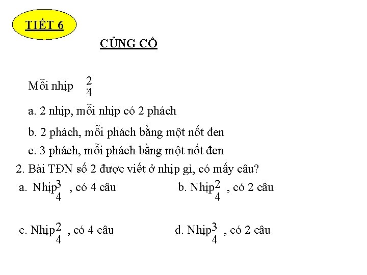 TIẾT 6 CỦNG CỐ : 2 4 a. 2 nhịp, mỗi nhịp có 2