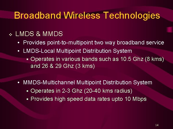 Broadband Wireless Technologies v LMDS & MMDS • Provides point-to-multipoint two way broadband service