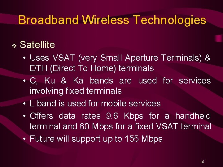 Broadband Wireless Technologies v Satellite • Uses VSAT (very Small Aperture Terminals) & DTH