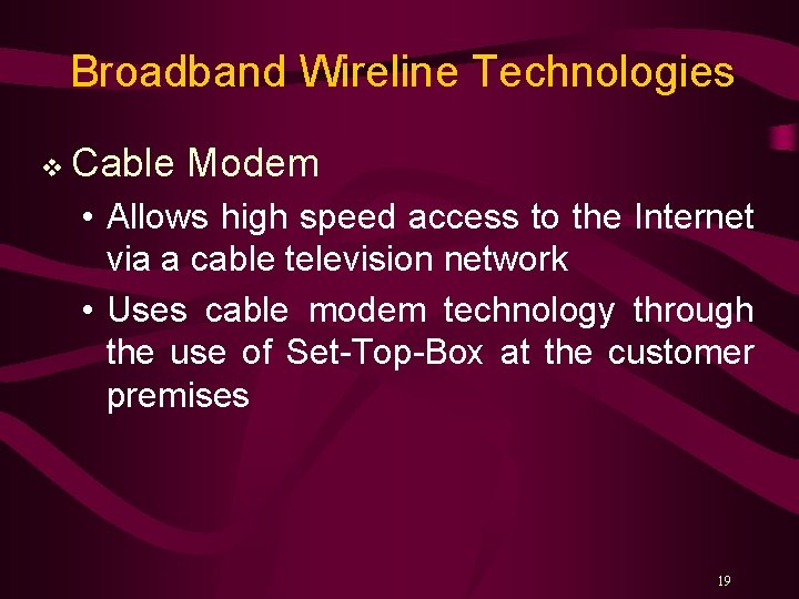 Broadband Wireline Technologies v Cable Modem • Allows high speed access to the Internet