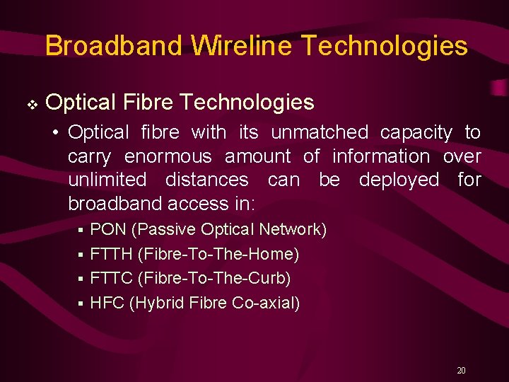 Broadband Wireline Technologies v Optical Fibre Technologies • Optical fibre with its unmatched capacity