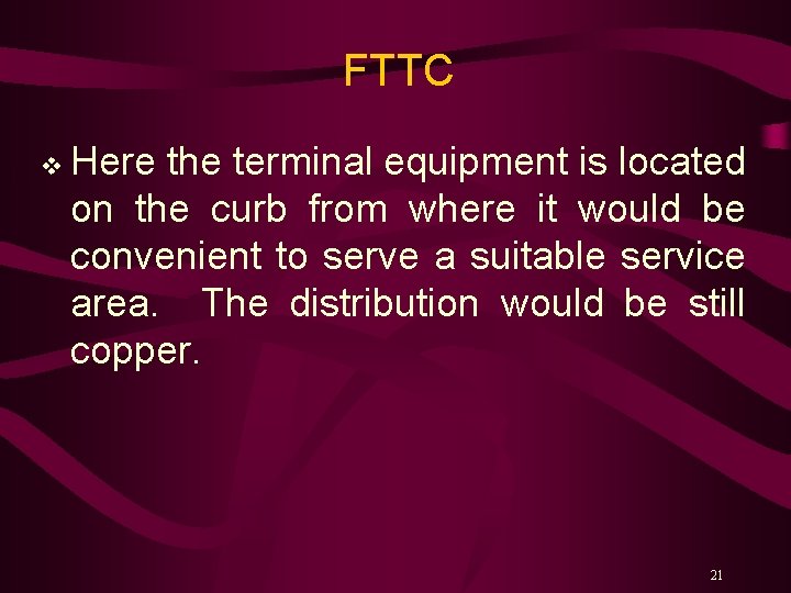 FTTC v Here the terminal equipment is located on the curb from where it