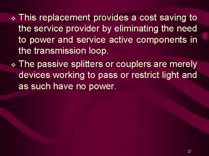 This replacement provides a cost saving to the service provider by eliminating the need