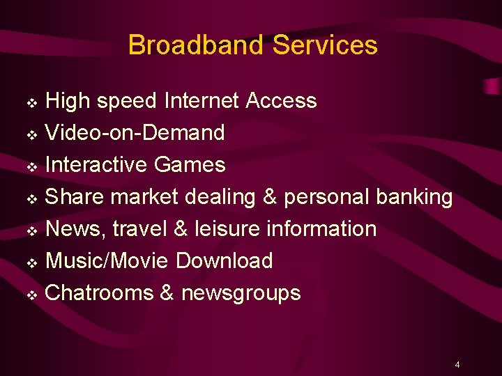 Broadband Services High speed Internet Access v Video-on-Demand v Interactive Games v Share market