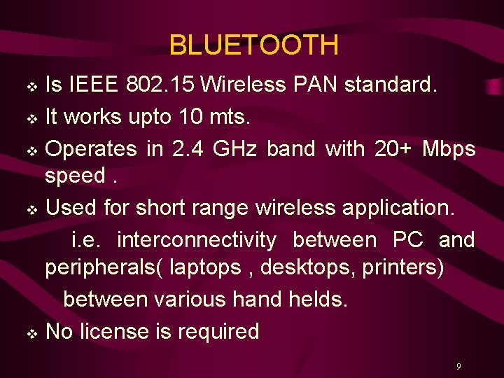 BLUETOOTH Is IEEE 802. 15 Wireless PAN standard. v It works upto 10 mts.