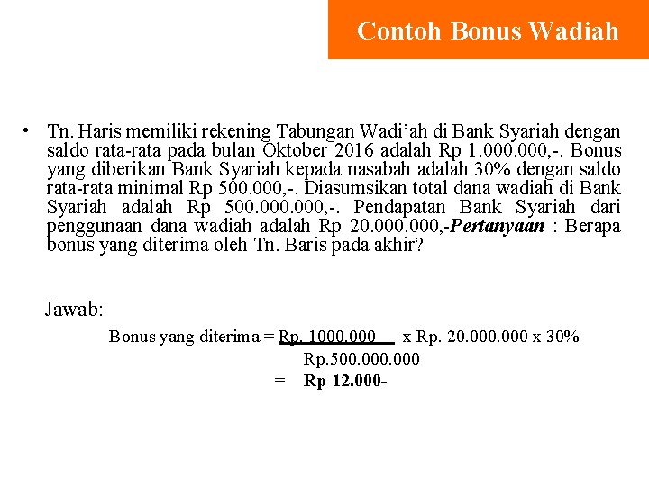 Contoh Bonus Wadiah • Tn. Haris memiliki rekening Tabungan Wadi’ah di Bank Syariah dengan