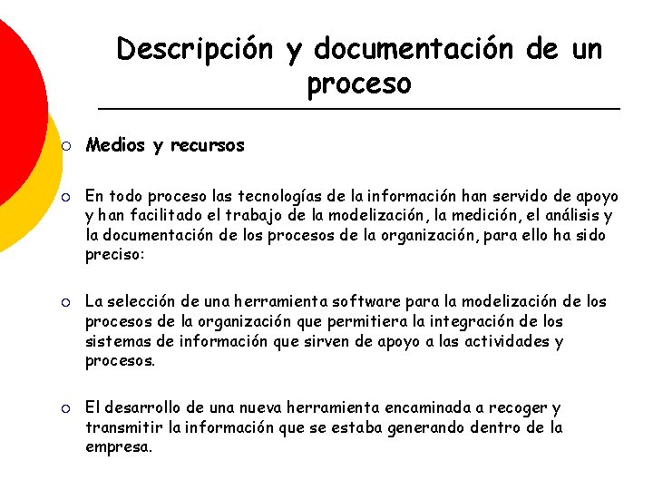 Descripción y documentación de un proceso ¡ ¡ Medios y recursos En todo proceso