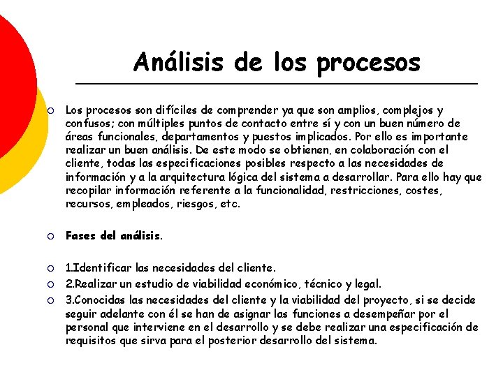 Análisis de los procesos ¡ ¡ ¡ Los procesos son difíciles de comprender ya
