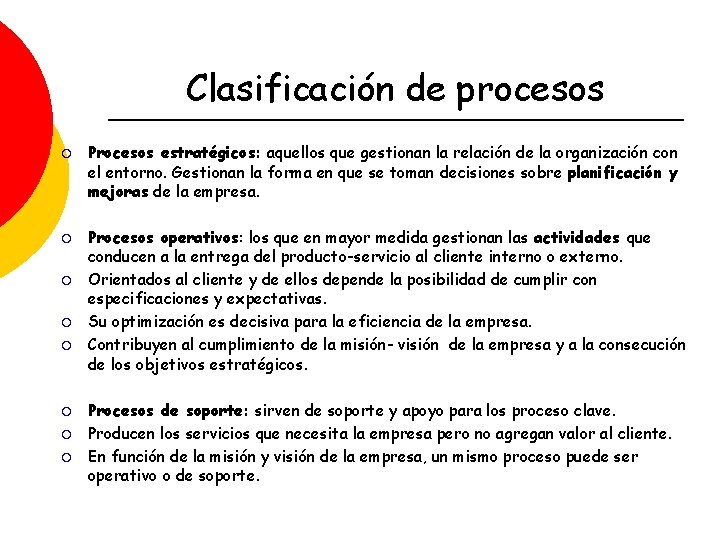 Clasificación de procesos ¡ ¡ ¡ ¡ Procesos estratégicos: aquellos que gestionan la relación