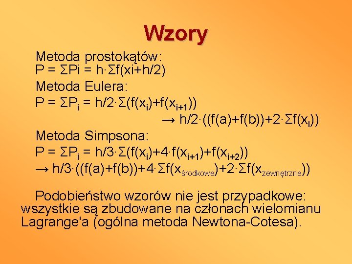 Wzory Metoda prostokątów: P = ΣPi = h∙Σf(xi+h/2) Metoda Eulera: P = ΣPi =
