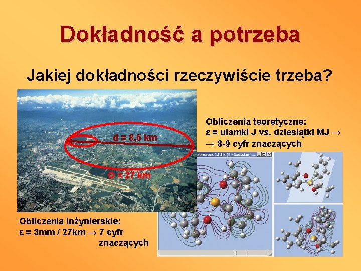 Dokładność a potrzeba Jakiej dokładności rzeczywiście trzeba? d = 8, 6 km O =