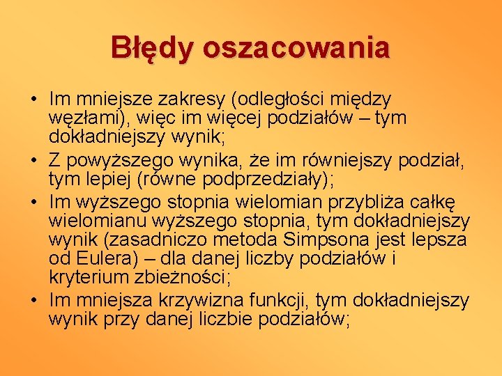 Błędy oszacowania • Im mniejsze zakresy (odległości między węzłami), więc im więcej podziałów –