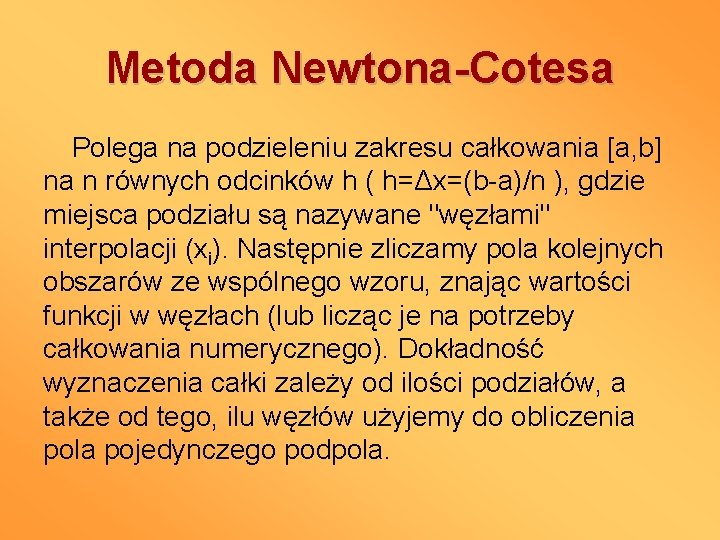 Metoda Newtona-Cotesa Polega na podzieleniu zakresu całkowania [a, b] na n równych odcinków h