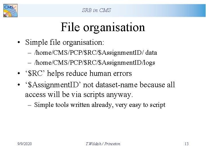 SRB in CMS File organisation • Simple file organisation: – /home/CMS/PCP/$RC/$Assignment. ID/ data –